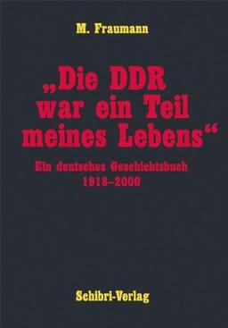 "Die DDR war ein Teil meines Lebens": Ein deutsches Geschichtsbuch 1918 - 2000