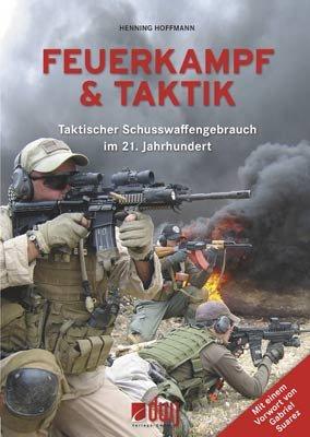 Feuerkampf & Taktik: Taktischer Schusswaffengebrauch im 21. Jahrhundert