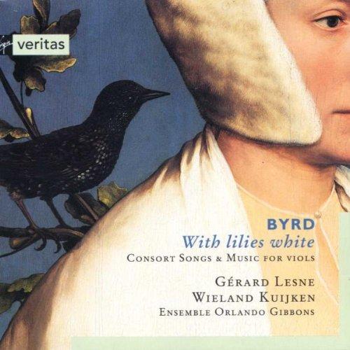 Byrd - With lilies white (Consort Songs & Music for Viols) /Lesne · Kuijken · Ensemble Orlando Gibbons