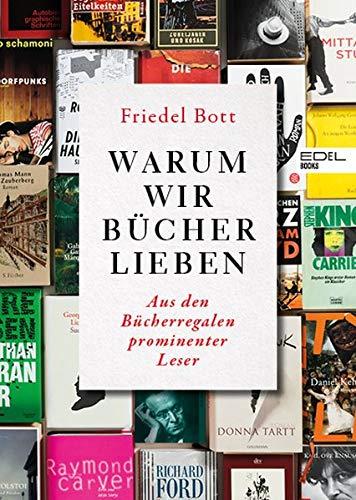 Warum wir Bücher lieben: Aus den Bücherregalen prominenter Leser