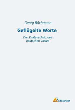 Geflügelte Worte: Der Zitatenschatz des deutschen Volkes