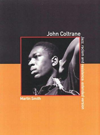 John Coltrane: The Extended Version: Jazz, Racism and Resistence: the Extended Version