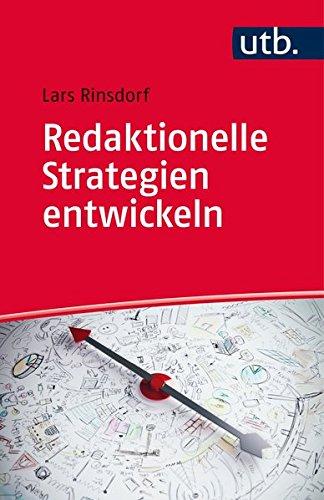 Redaktionelle Strategien entwickeln: Analyse - Geschäftsmodelle - Konzeption