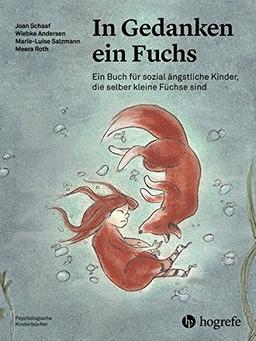 In Gedanken ein Fuchs: Ein Buch für sozial ängstliche Kinder, die selber kleine Füchse sind (Psychologische Kinderbücher)