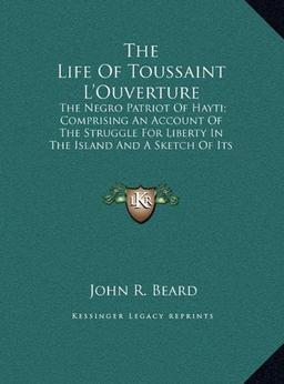 The Life Of Toussaint L'Ouverture: The Negro Patriot Of Hayti; Comprising An Account Of The Struggle For Liberty In The Island And A Sketch Of Its History To The Present Period (LARGE PRINT EDITION)