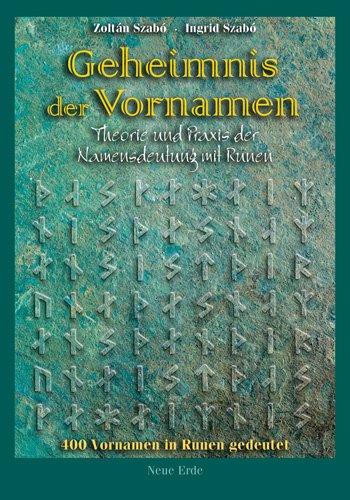 Geheimnis der Vornamen: Namensdeutung mit Runen in Theorie und Praxis. 400 Vornamen in Runen gedeutet