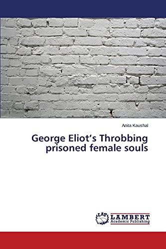 George Eliot’s Throbbing prisoned female souls