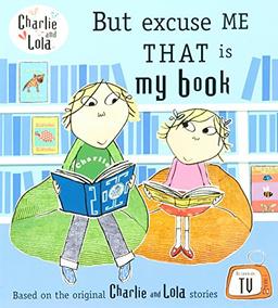 Charlie and Lola: But Excuse Me That is My Book