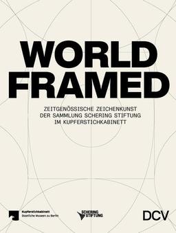 WORLD FRAMED: Zeitgenössische Zeichenkunst der Sammlung Schering Stiftung im Kupferstichkabinett