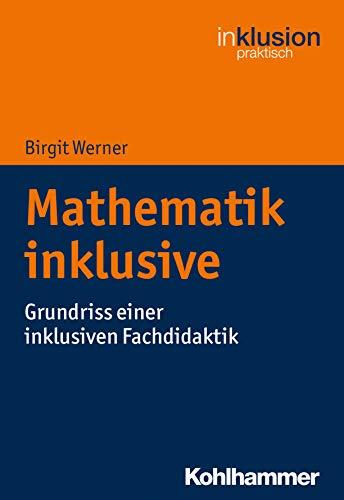 Mathematik inklusive: Grundriss einer inklusiven Fachdidaktik (Inklusion praktisch, Band 7)