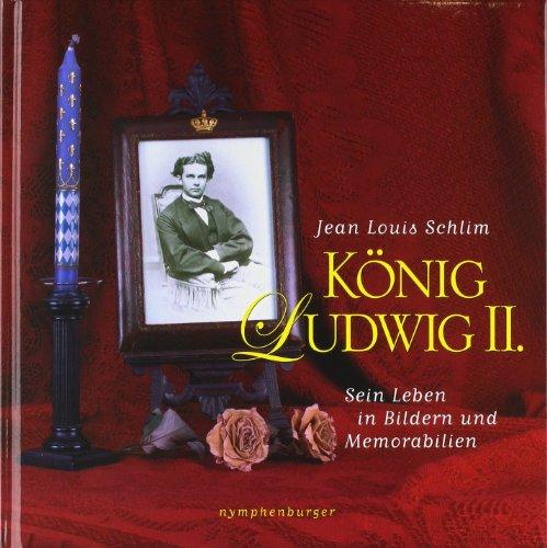 König Ludwig II. Sonderausgabe: Sein Leben in Bildern und Memorabilien