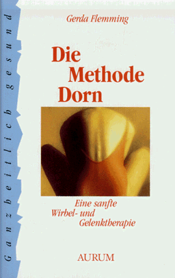 Die Methode Dorn. Eine sanfte Wirbel- und Gelenktherapie