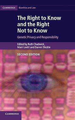 The Right to Know and the Right Not to Know: Genetic Privacy and Responsibility (Cambridge Bioethics and Law)