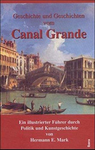 Geschichte und Geschichten vom Canal Grande: Ein illustrierter Führer durch Politik und Kunstgeschichte