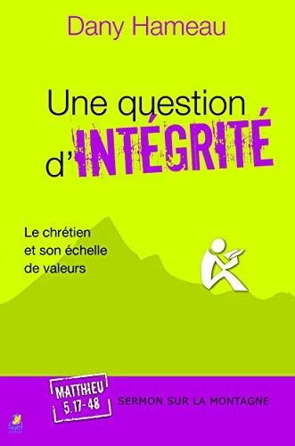 Une question d'intégrité : le chrétien et son échelle de valeurs : Sermon sur la montagne, Matthieu, 5, 17-48