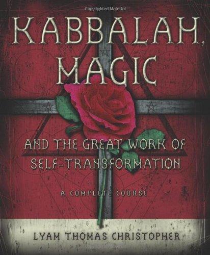 Kabbalah, Magic & the Great Work of Self Transformation: A Complete Course