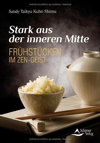 Stark aus der inneren Mitte: Frühstücken im Zen-Geist