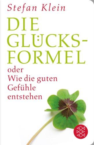 Die Glücksformel: oder Wie die guten Gefühle entstehen (Fischer TaschenBibliothek)