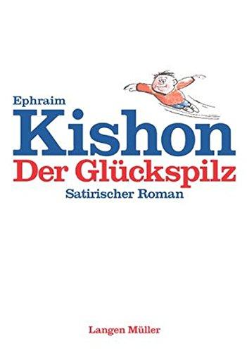 Der Glückspilz: Satirischer Roman