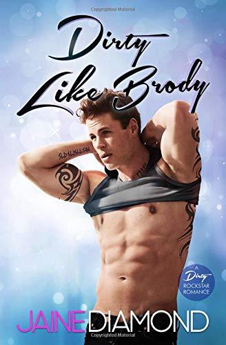 Dirty Like Brody: A Dirty Rockstar Romance (Dirty, Book 2)