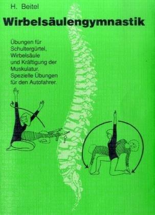 Wirbelsäulengymnastik: Übungen für Schultergürtel, Wirbelsäule und Kräftigung der Muskulatur. Spezielle Übungen für den Autofahrer