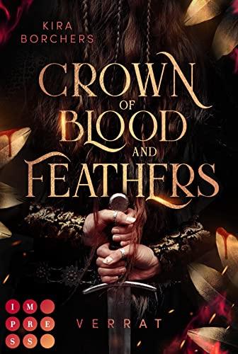 Crown of Blood and Feathers 1: Verrat: Fantasy-Liebesroman über eine mächtige Fee mit einer tödlichen Gabe (1)