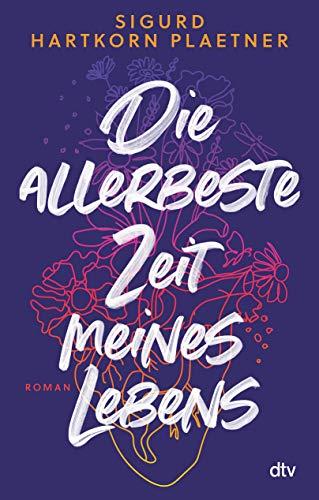 Die allerbeste Zeit meines Lebens: Roman