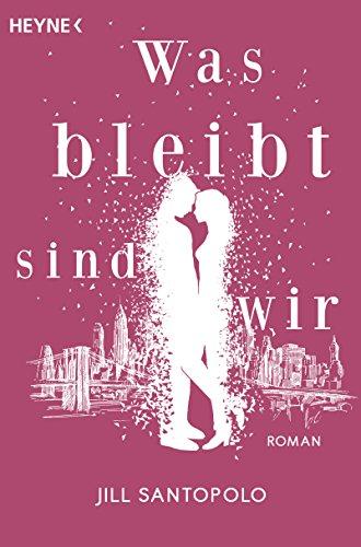 Was bleibt, sind wir: Roman