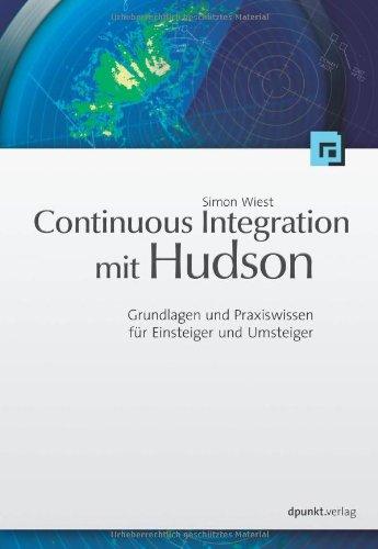 Continuous Integration mit Hudson/Jenkins: Grundlagen und Praxiswissen für Einsteiger und Umsteiger