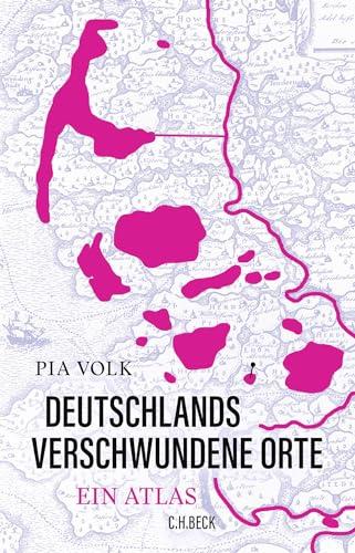 Deutschlands verschwundene Orte: Ein Atlas