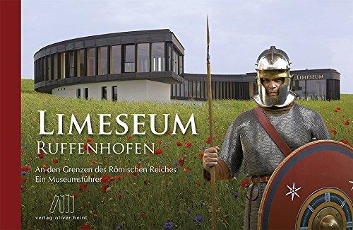 Limeseum Ruffenhofen: An den Grenzen des Römischen Reiches - Ein Museumsführer