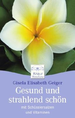 Gesund und strahlend schön mit Schüsslersalzen und Vitaminen: Mit dem 28-Tage-Schönheits-Programm