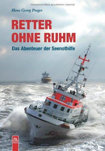 Retter ohne Ruhm: Das Abenteuer der Seenothilfe