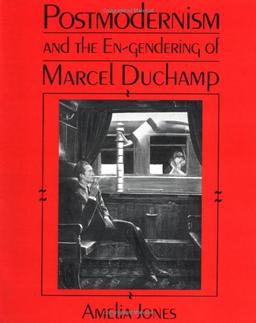 Postmodernism and the En-Gendering of Marcel Duchamp (Cambridge Studies in New Art History and Criticism)