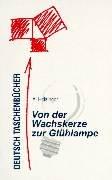 Deutsch Taschenbücher, Bd.95, Von der Wachskerze zur Glühlampe