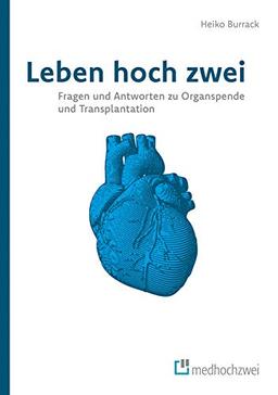 Leben hoch zwei. Fragen und Antworten zu Organspende und Transplantation