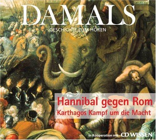 DAMALS - Geschichte zum Hören - Hannibal gegen Rom - Karthagos Kampf um die Macht, 1 CD