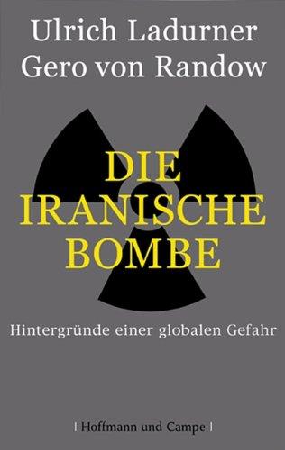 Die Iranische Bombe: Hintergründe einer globalen Gefahr