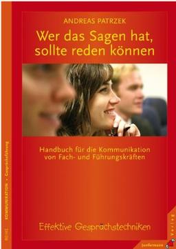 Wer das Sagen hat, sollte reden können: Handbuch für die Kommunikation von Fach- und Führungskräften