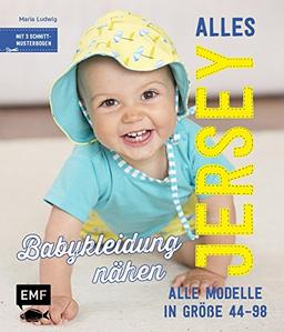 Alles Jersey – Babykleidung nähen: Alle Modelle in Größe 44–98 – Mit 3 Schnittmusterbogen und Bügelbildern