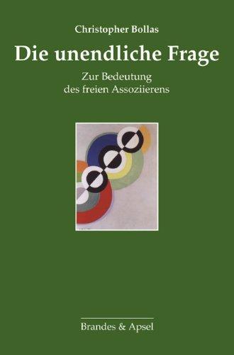 Die unendliche Frage: Zur Bedeutung des freien Assoziierens