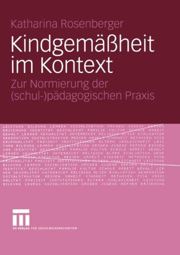 Kindgemäßheit im Kontext: Zur Normierung der (schul-)pädagogischen Praxis