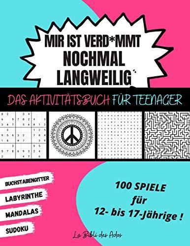 Mir ist Verd*mmt Nochmal Langweilig Das Aktivitätsbuch für Teenager: 100 Spiele für 12- bis 17-Jährige | Sudoku - Buchstabengitter - Labyrinthe - Mandalas | Großformat 21x28cm