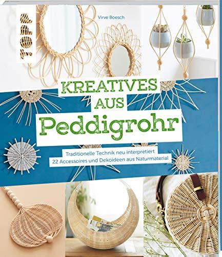 Kreatives aus Peddigrohr: Traditionelle Technik neu interpretiert - 22 Accessoires und Dekoideen aus Naturmaterial