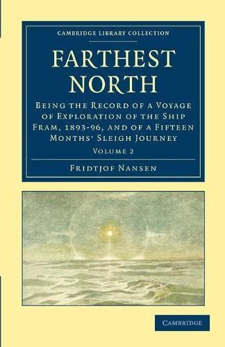 Farthest North 2 Volume Set: Farthest North: Being the Record of a Voyage of Exploration of the Ship Fram, 1893–96, and of a Fifteen Months' Sleigh ... Library Collection - Polar Exploration)