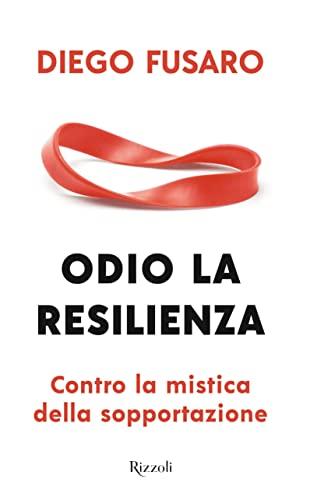 Odio la resilienza. Contro la mistica della sopportazione (Saggi italiani)