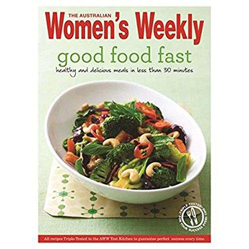 Good Food Fast: Healthy, delicious, nutritious meals for busy cooks (The Australian Women's Weekly Essentials)