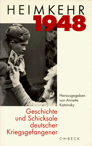 Heimkehr 1948. Geschichte und Schicksale deutscher Kriegsgefangener