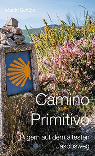 Camino Primitivo: Pilgern auf dem ältesten Jakobsweg (Pilgerzeit - Reiseberichte)