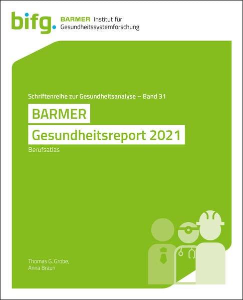 BARMER Gesundheitsreport 2021: Berufsatlas (Schriftenreihe zur Gesundheitsanalyse)